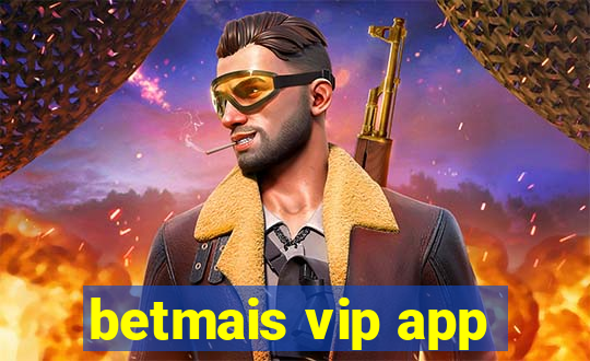 betmais vip app